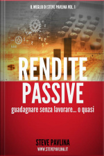 Rendite Passive - Guadagnare Senza Lavorare... O Quasi
