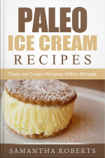 Paleo Ice Cream Recipes: Tasty Ice Cream Recipes Within Minutes