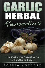 Garlic Herbal Remedies - The Best Garlic Natural Cures For Health And Beauty