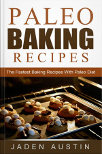 Paleo Baking Recipes: The Fastest Baking Recipes With Paleo Diet