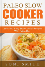 Paleo Slow Cooker Recipes: Quick And Easy Slow Cooker Recipes With Paleo Diet