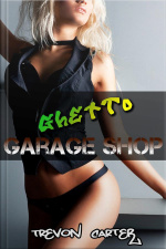 Ghetto Garage Shop (interracial Gangbang Erotica)