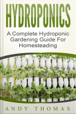 Hydroponics: A Complete Hydroponic Gardening Guide For Homesteading