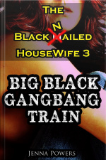 The Black Nailed Housewife 3: Big Black Gangbang Train (interracial Gangbang, Cuckold, Humiliation Erotica)