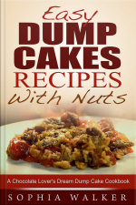 Easy Dump Cake Recipes With Nuts: Delicious Dump Cake Cookbook For Nut Lovers