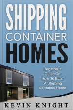 Shipping Container Homes: Beginner’s Guide On How To Build A Shipping Container Home