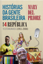 Histórias Da Gente Brasileira – Volume 4: República