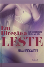 Em Direção A Leste - Confissões Íntimas De Uma Mulher 6