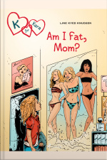 K For Kara 14: Am I Fat, Mom?