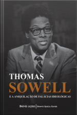Thomas Sowell e a aniquilação de falácias ideológicas