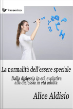 La Normalità Dellessere Speciale : Dalla Dislessia In Età Evolutiva Alla Dislessia In Età Adulta