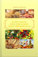 Bucătăria Naturală. Reţete Simple Şi Rapide Pentru O Alimentaţie Corectă