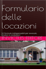 Formulario Delle Locazioni: 52 Formule Utili Ad Avvocati, Locatori E Conduttori