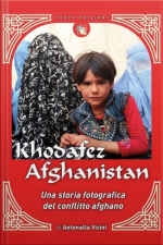 Khofafez Afghanistan : Storia Fotografica Del Conflitto Afghano