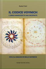 Il Codice Voynich. Lunico Manoscritto Mai Decifrato: Con Le 50 Immagini Più Belle E Misteriose