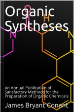 Organic Syntheses / An Annual Publication Of Satisfactory Methods For The Preparation Of Organic Chemicals
