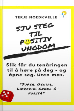 Sju Steg Til Positiv Ungdom: Slik Får Du Tenåringen Din Til Å Høre På Deg - Og Åpne Seg. Uten Mas
