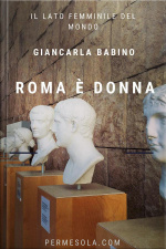 Roma È Donna: Il Lato Femminile Del Mondo