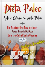 Dieta Paleo - A Ciência E A Arte Da Dieta Paleo: Um Guia Completo Para Iniciantes, Perda Rápida De Peso, Dieta Low-carb E Rica Em Gorduras