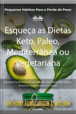 Pequenos Hábitos Para A Perda De Peso: Esqueça As Dietas Keto, Paleo, Mediterrânea Ou Vegetariana: Construa Facilmente Novos Hábitos Saudáveis Sem Sofrer - Domine O Jogo Interno Da Saúde