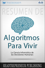 Resumen De Algoritmos Para Vivir: La Ciencia Informática De Las Decisiones Humanas