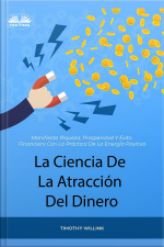 La Ciencia De La Atracción Del Dinero: Manifiesta Riqueza, Prosperidad Y Éxito Financiero Con La Práctica De La Energía Positiva
