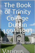 The Book Of Trinity College Dublin 1591-1891: (illustrated Edition)