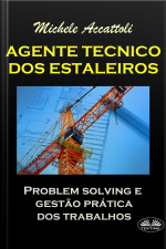 Agente Técnico Dos Estaleiros: Problem Solving E Gestão Prática Dos Trabalhos