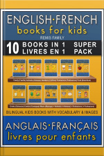 10 Books In 1 - 10 Livres En 1 (super Pack) - English French Books For Kids (anglais Français Livres Pour Enfants): 10 Bilingual Books To Learn French English Words (10 Livres Bilingues Pour Apprendre Le Anglais Debutant)