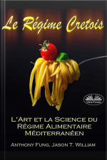 Le Régime Cretois - Lart Et La Science Du Régime Alimentaire Méditerranéen: Un Guide Pour Débutant Complet Pour Bruler Les Graisses Et Reussir Votre Perte De Poids Permanente