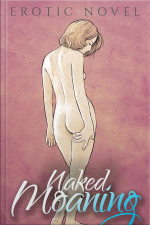Naked Moaning: Erotic Novel