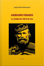 Garibaldini Ferraresi E La Guerra Del Veneto Nel 1866