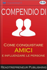Compendio Di ”come Conquistare Amici E Influenzare Le Persone”