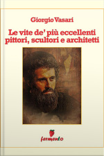 Le Vite De Più Eccellenti Pittori, Scultori E Architetti