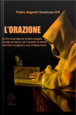 L’orazione -un Libro Essenziale Per Iniziare A Pregare - Consigli Ed Esercizi, Per Il Cammino Di Santità - Commenti E Preghiere A Cura Di Beppe Amico