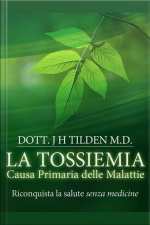 La Tossiemia - La Causa Primaria Delle Malattie - Riconquista La Salute Senza Medicine