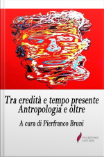 Tra Eredità E Tempo Presente: Antropologia E Oltre