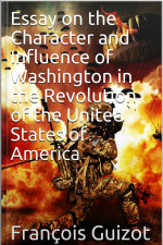 Essay On The Character And Influence Of Washington In The Revolution Of The United States Of America