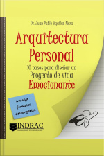 Arquitectura Personal: 10 Pasos Para Diseñar Un Proyecto De Vida Emocionante