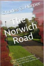 The Norwich Road / An East Anglian Highway: (illustrated By The Author, And From Old-time Prints And Pictures)