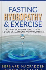Fasting Hydropathy And Exercise - Exercise: Natures Wonderful Remedies For The Cure Of All Chronic And Acute Diseases (original Version Restored)