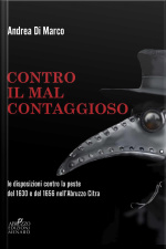 Contro Il mal Contaggioso: Le Disposizioni Per La Tutela Dalla Peste Del 1630 E Del 1656 Nell’abruzzo Citra