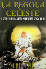 La Regola Celeste. Il Segreto Della Virtù Nellagire Senza Agire