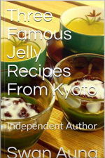 Three Famous Jelly Recipes From Kyoto: Independent Author