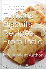 Three Famous Biscuits Recipes From India: Independent Author