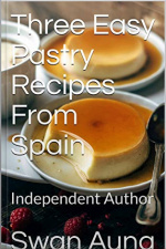 Three Easy Pastry Recipes From Spain: Independent Author