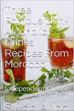 Three Famous Non-alcoholic Drinks Recipes From Morocco: Independent Author