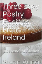 Three Easy Pastry Recipes From Ireland: Independent Author