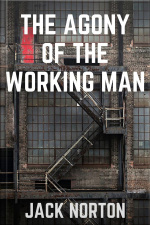 The Agony Of The Working Man