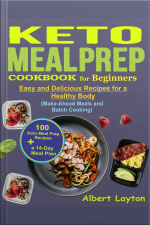 Keto Meal Prep Cookbook For Beginners : A 14-day Meal Plan With 100 Easy And Delicious Keto Meal Prep Recipes For A Healthy Body (make-ahead Meals, And Batch Cooking)